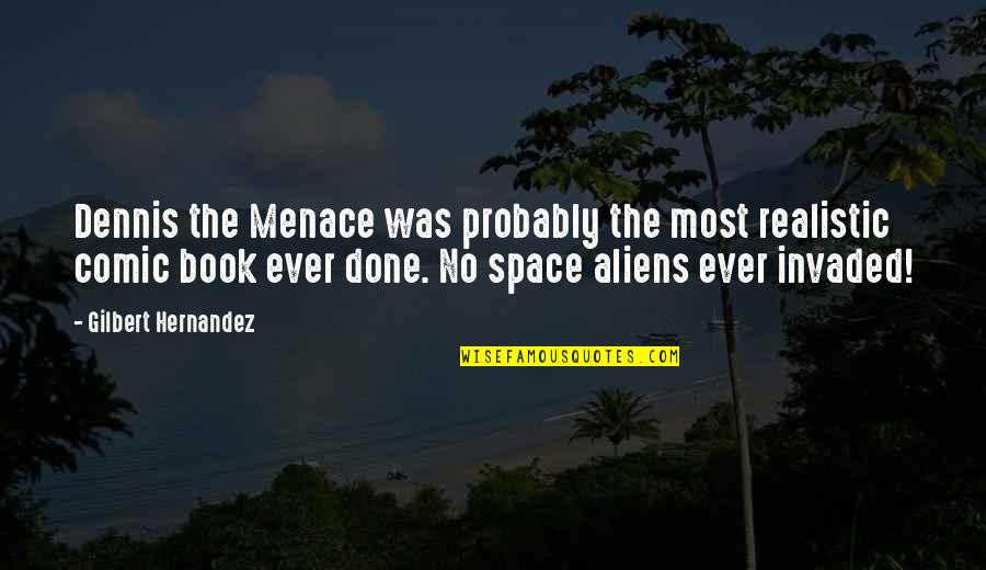 Space Aliens Quotes By Gilbert Hernandez: Dennis the Menace was probably the most realistic