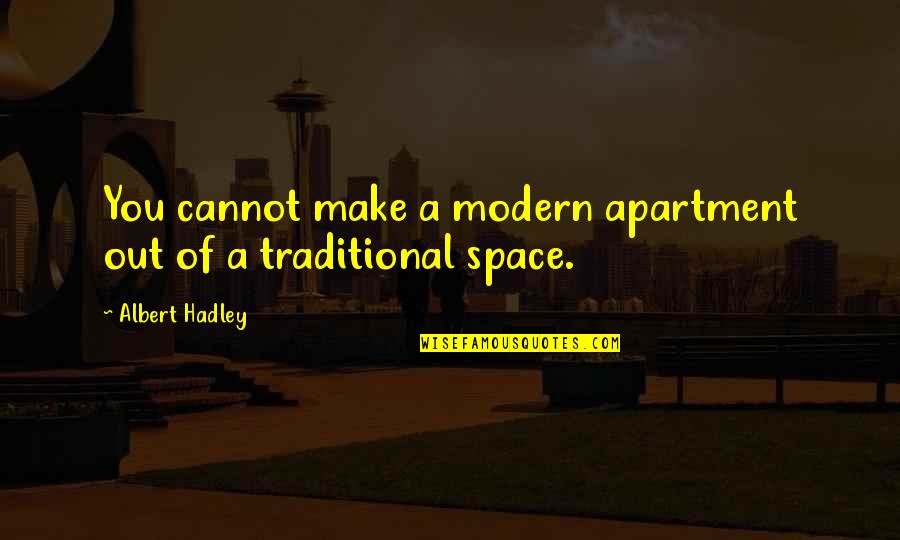 Space And Design Quotes By Albert Hadley: You cannot make a modern apartment out of