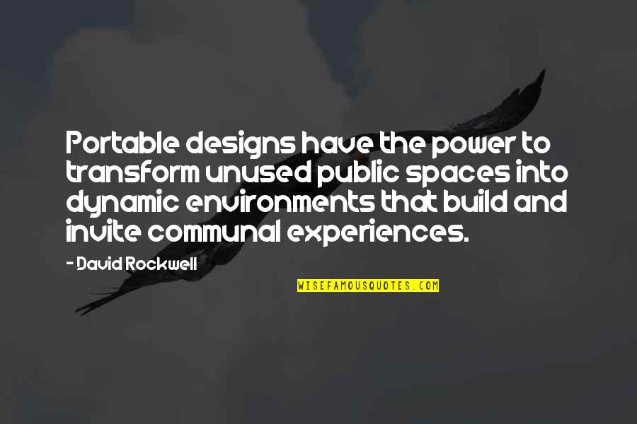 Space And Design Quotes By David Rockwell: Portable designs have the power to transform unused