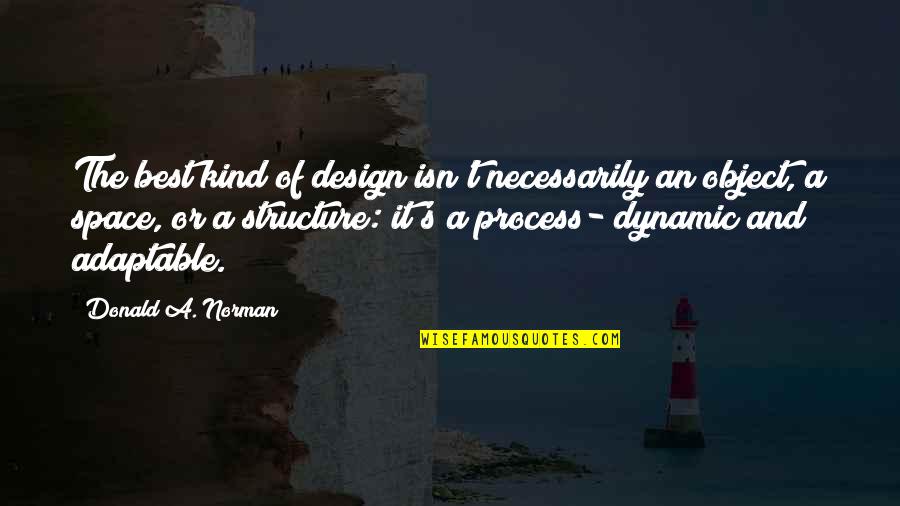 Space And Design Quotes By Donald A. Norman: The best kind of design isn't necessarily an