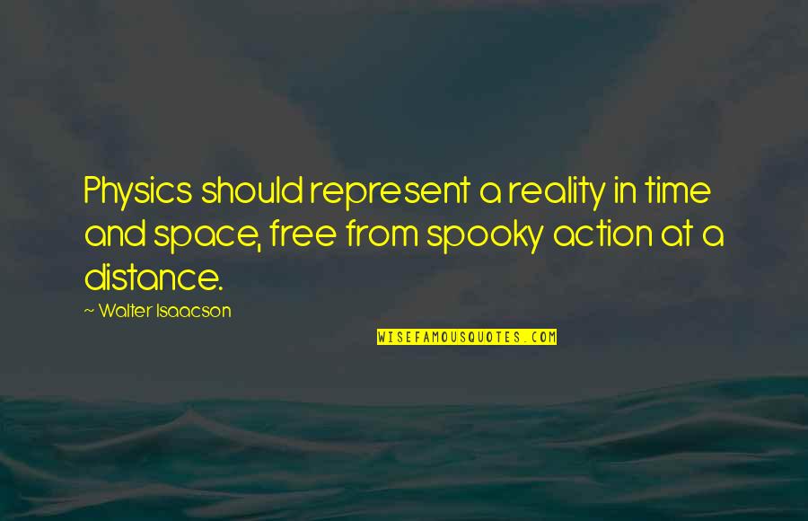 Space And Distance Quotes By Walter Isaacson: Physics should represent a reality in time and