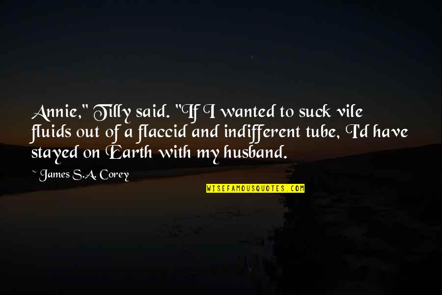 Space And Earth Quotes By James S.A. Corey: Annie," Tilly said. "If I wanted to suck