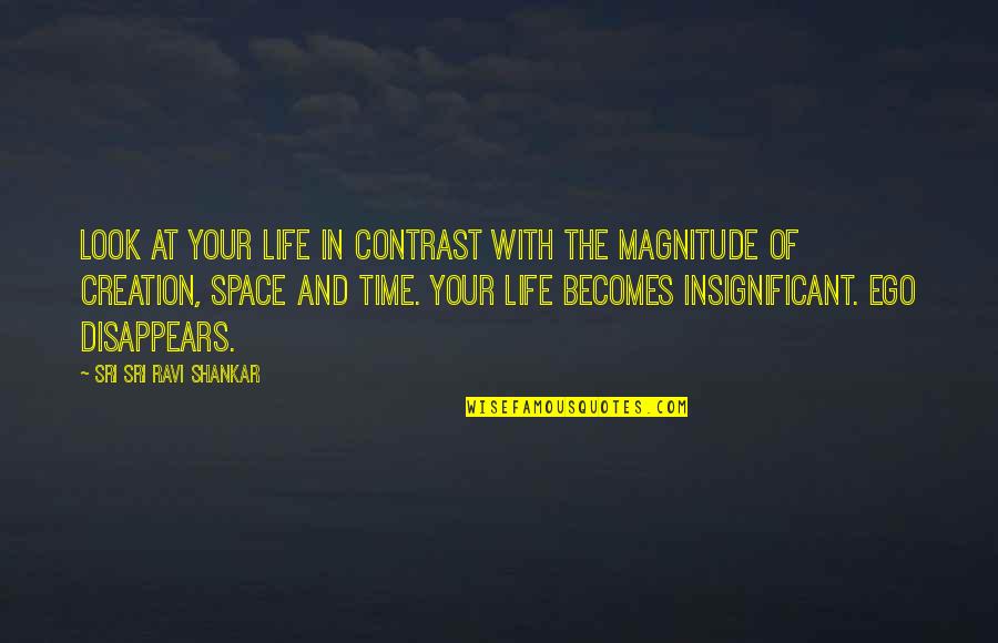 Space And Life Quotes By Sri Sri Ravi Shankar: Look at your life in contrast with the