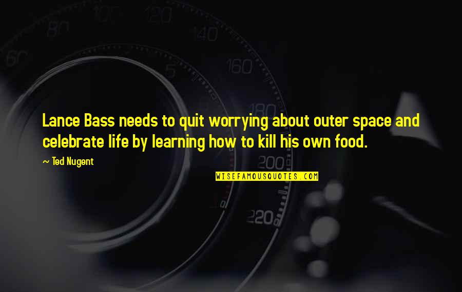 Space And Life Quotes By Ted Nugent: Lance Bass needs to quit worrying about outer
