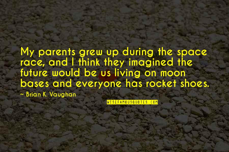 Space And Moon Quotes By Brian K. Vaughan: My parents grew up during the space race,