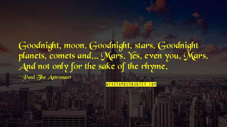 Space And Moon Quotes By Paul The Astronaut: Goodnight, moon. Goodnight, stars. Goodnight planets, comets and...