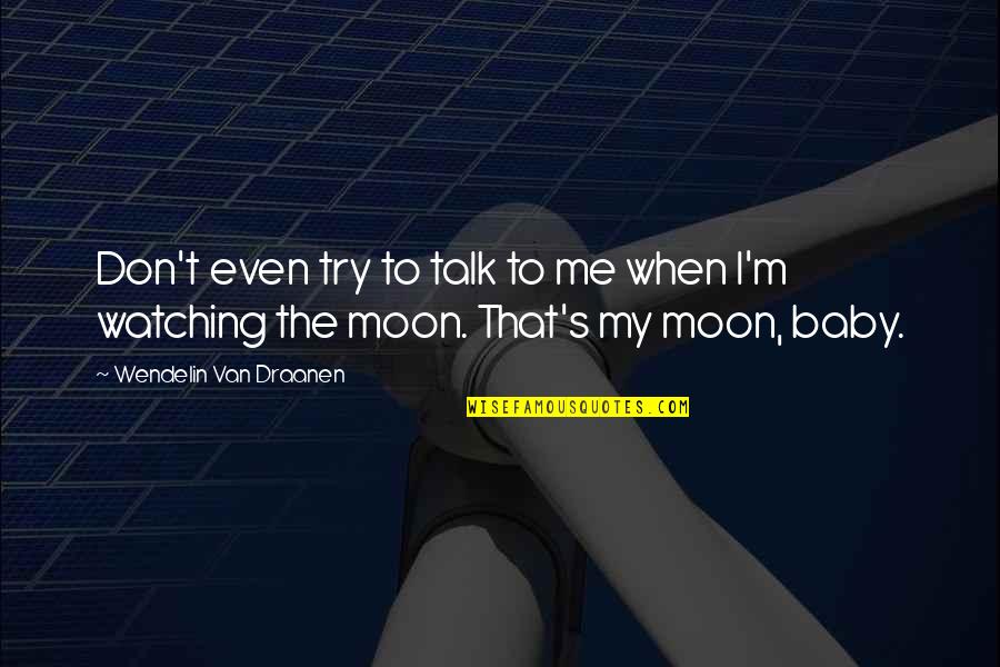 Space And Moon Quotes By Wendelin Van Draanen: Don't even try to talk to me when