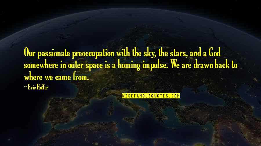 Space And Stars Quotes By Eric Hoffer: Our passionate preoccupation with the sky, the stars, Space And Stars Quotes By Eric Hoffer: Our passionate preoccupation with the sky, the stars,