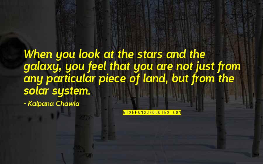 Space And Stars Quotes By Kalpana Chawla: When you look at the stars and the Space And Stars Quotes By Kalpana Chawla: When you look at the stars and the