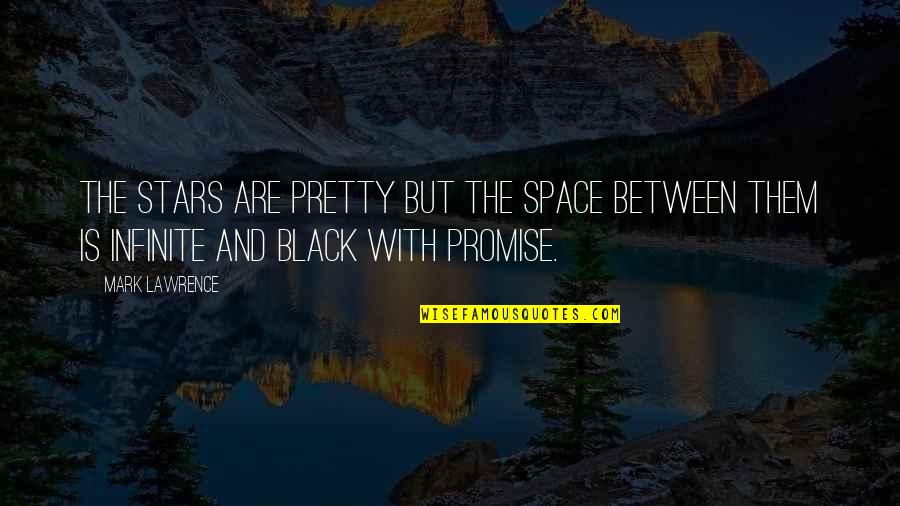 Space And Stars Quotes By Mark Lawrence: The stars are pretty but the space between