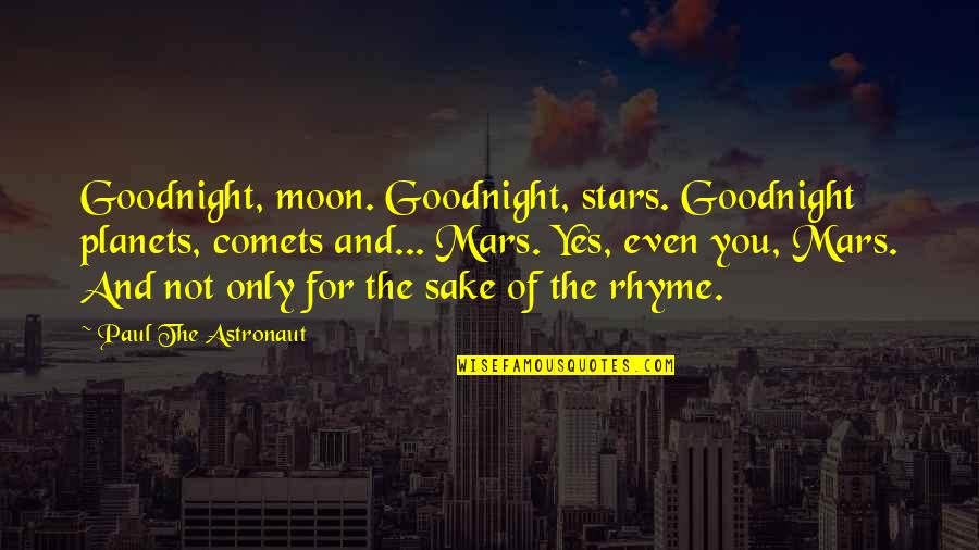 Space And Stars Quotes By Paul The Astronaut: Goodnight, moon. Goodnight, stars. Goodnight planets, comets and...