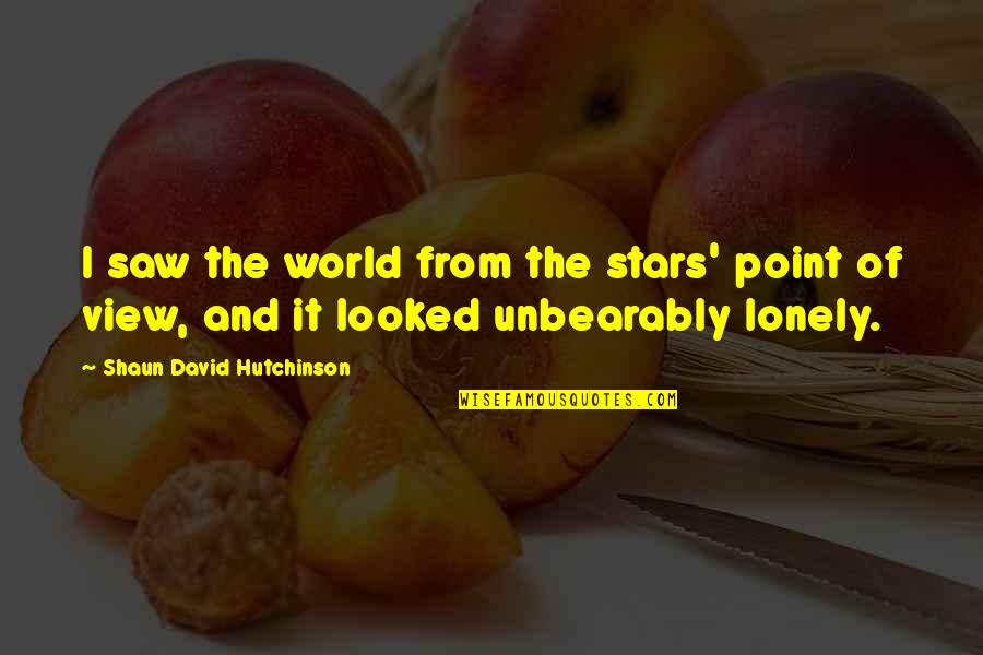 Space And Stars Quotes By Shaun David Hutchinson: I saw the world from the stars' point Space And Stars Quotes By Shaun David Hutchinson: I saw the world from the stars' point