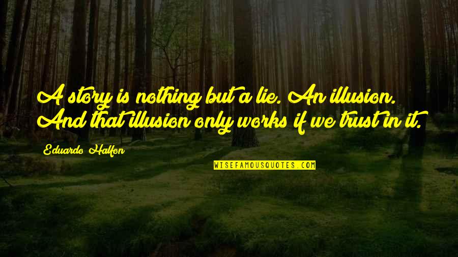 Space And Technology Quotes By Eduardo Halfon: A story is nothing but a lie. An