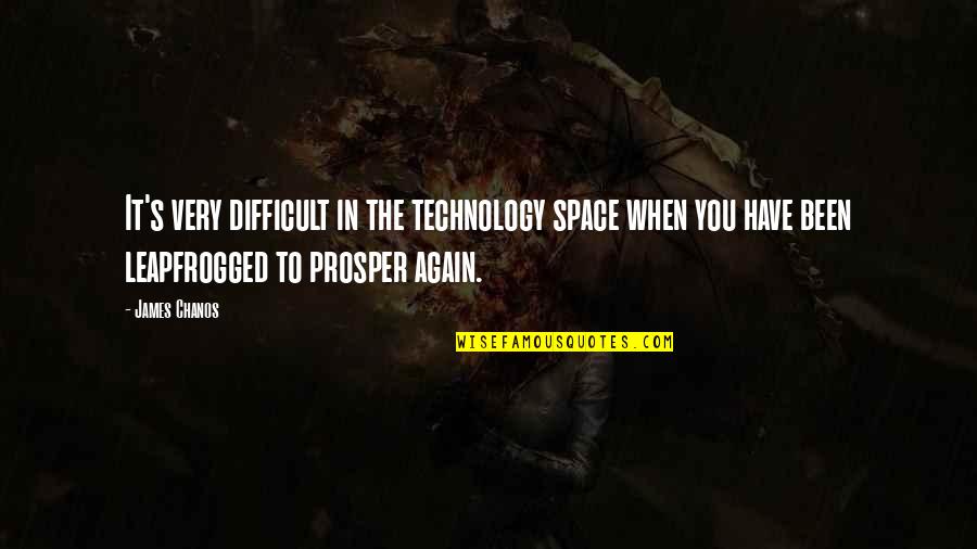 Space And Technology Quotes By James Chanos: It's very difficult in the technology space when