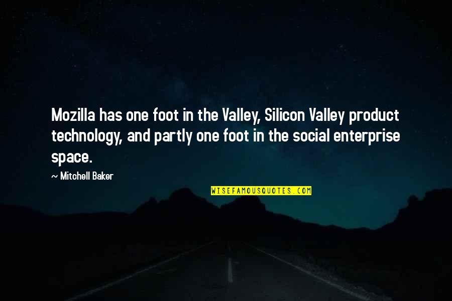 Space And Technology Quotes By Mitchell Baker: Mozilla has one foot in the Valley, Silicon