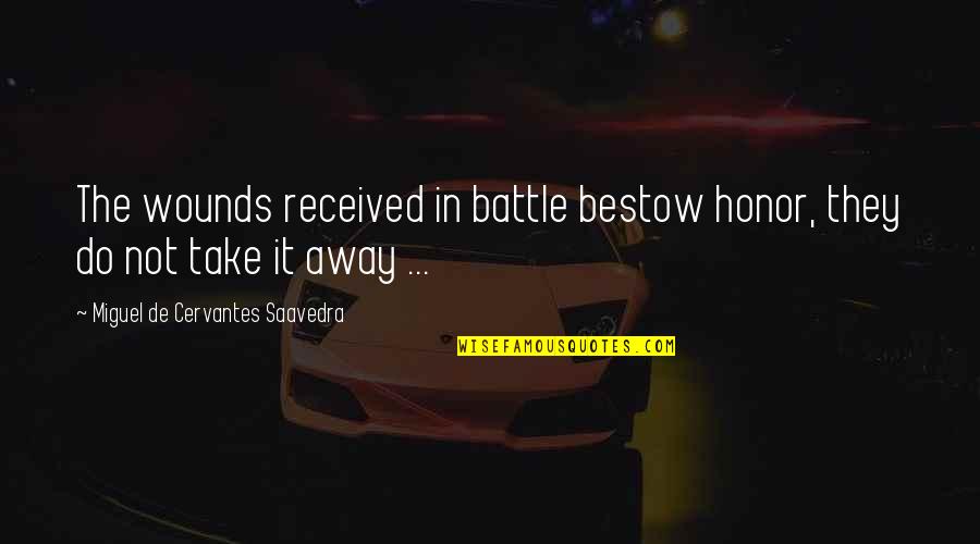 Space Between Lyrics Quotes By Miguel De Cervantes Saavedra: The wounds received in battle bestow honor, they Space Between Lyrics Quotes By Miguel De Cervantes Saavedra: The wounds received in battle bestow honor, they