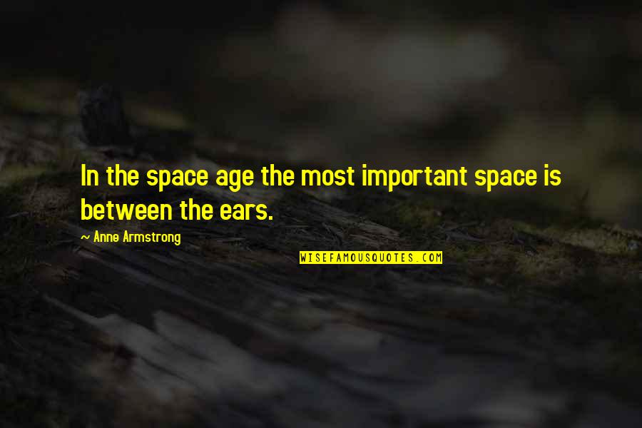 Space Between Quotes By Anne Armstrong: In the space age the most important space