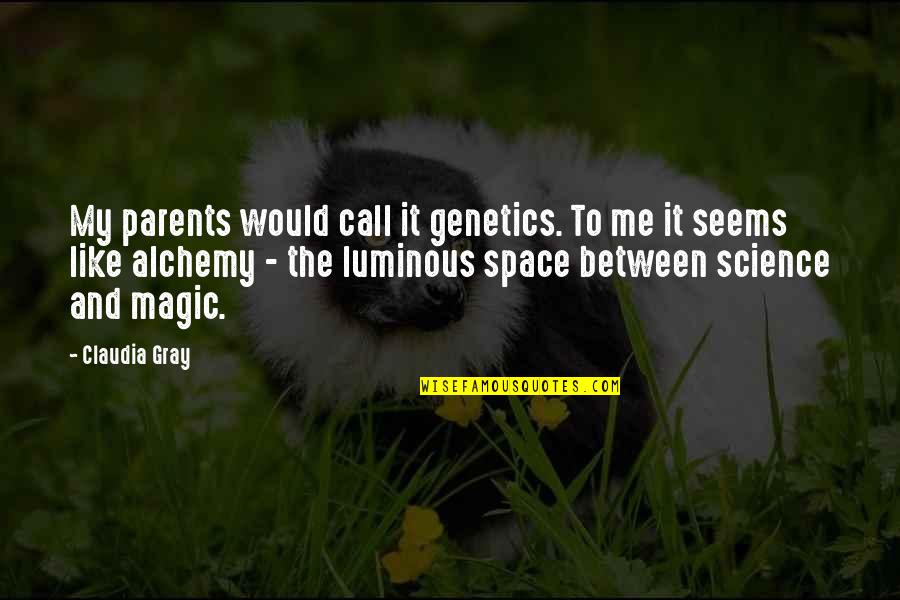Space Between Quotes By Claudia Gray: My parents would call it genetics. To me