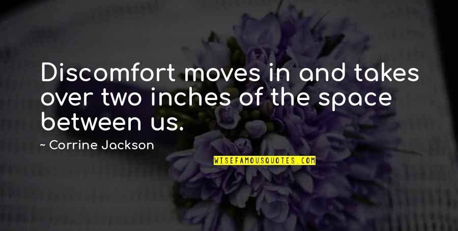 Space Between Quotes By Corrine Jackson: Discomfort moves in and takes over two inches