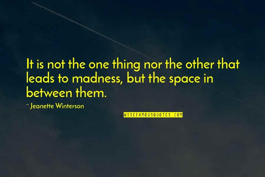 Space Between Quotes By Jeanette Winterson: It is not the one thing nor the