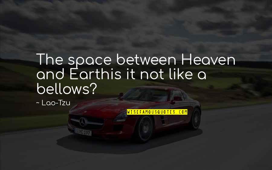 Space Between Quotes By Lao-Tzu: The space between Heaven and Earthis it not