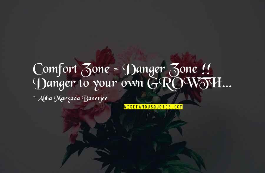 Space Bounds Quotes By Abha Maryada Banerjee: Comfort Zone = Danger Zone !! Danger to
