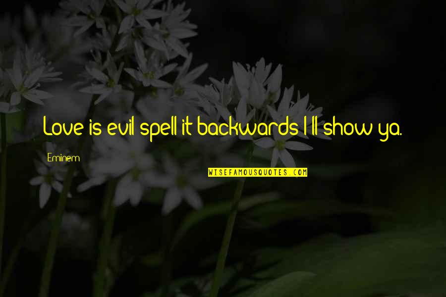 Space Bounds Quotes By Eminem: Love is evil spell it backwards I'll show