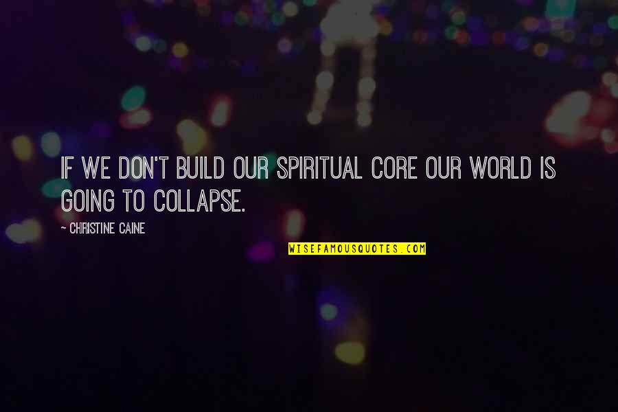 Space Chimps Kilowatt Quotes By Christine Caine: If we don't build our Spiritual Core our