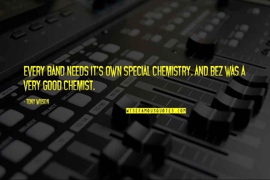 Space Clearing Quotes By Tony Wilson: Every band needs it's own special chemistry. And