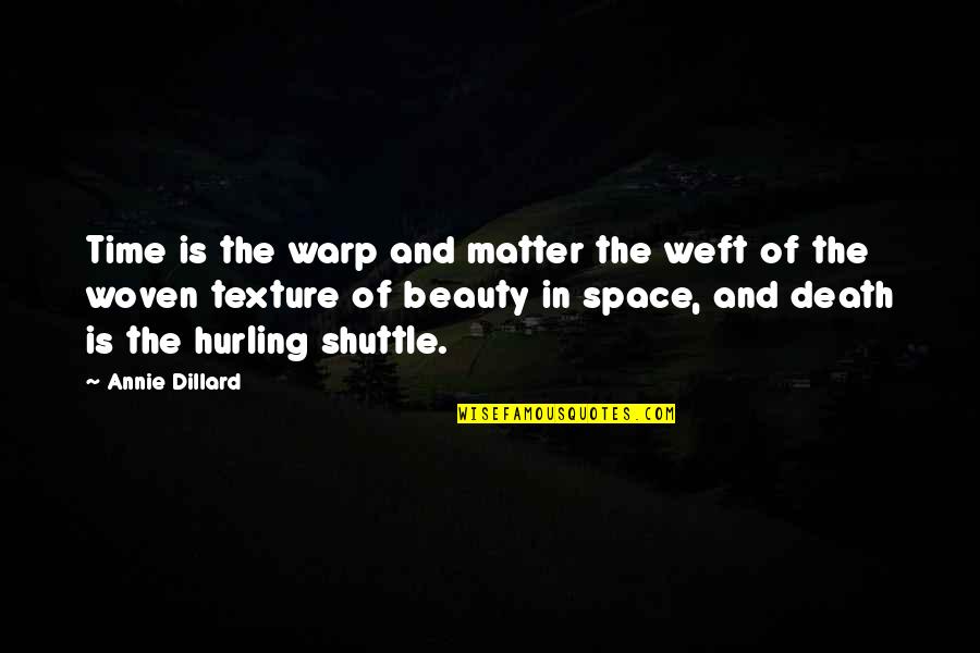 Space Death Quotes By Annie Dillard: Time is the warp and matter the weft Space Death Quotes By Annie Dillard: Time is the warp and matter the weft