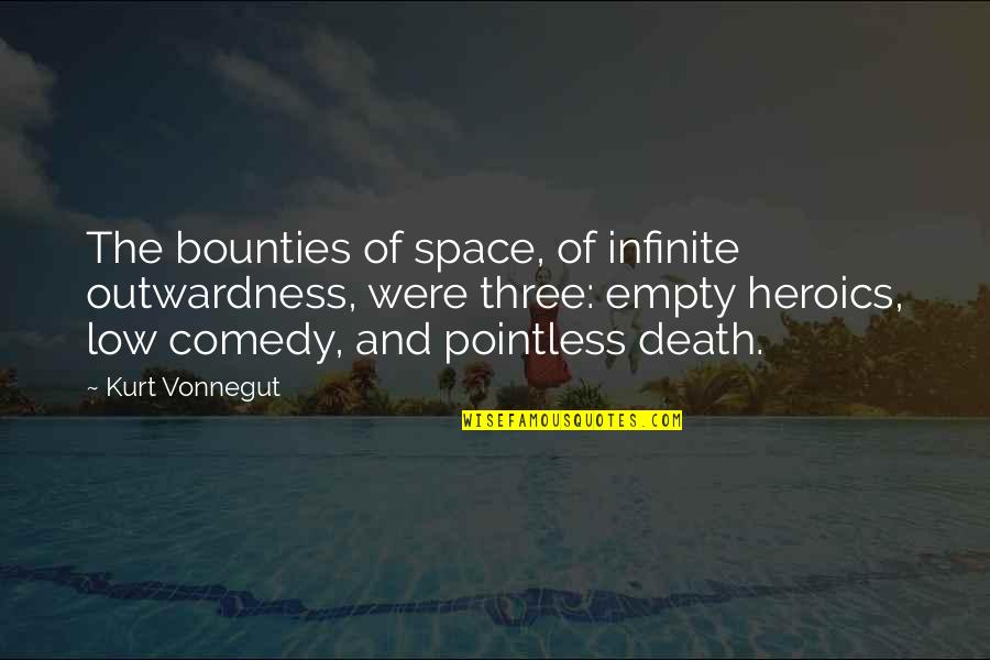 Space Death Quotes By Kurt Vonnegut: The bounties of space, of infinite outwardness, were Space Death Quotes By Kurt Vonnegut: The bounties of space, of infinite outwardness, were