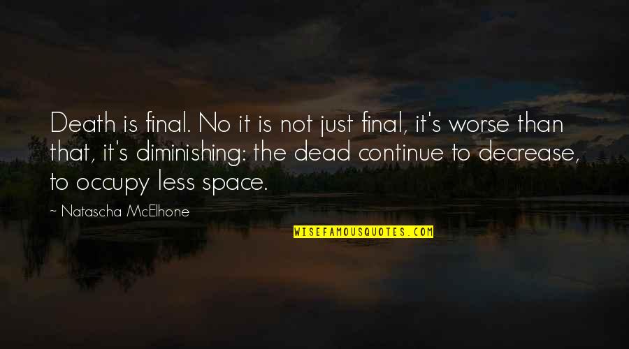 Space Death Quotes By Natascha McElhone: Death is final. No it is not just Space Death Quotes By Natascha McElhone: Death is final. No it is not just