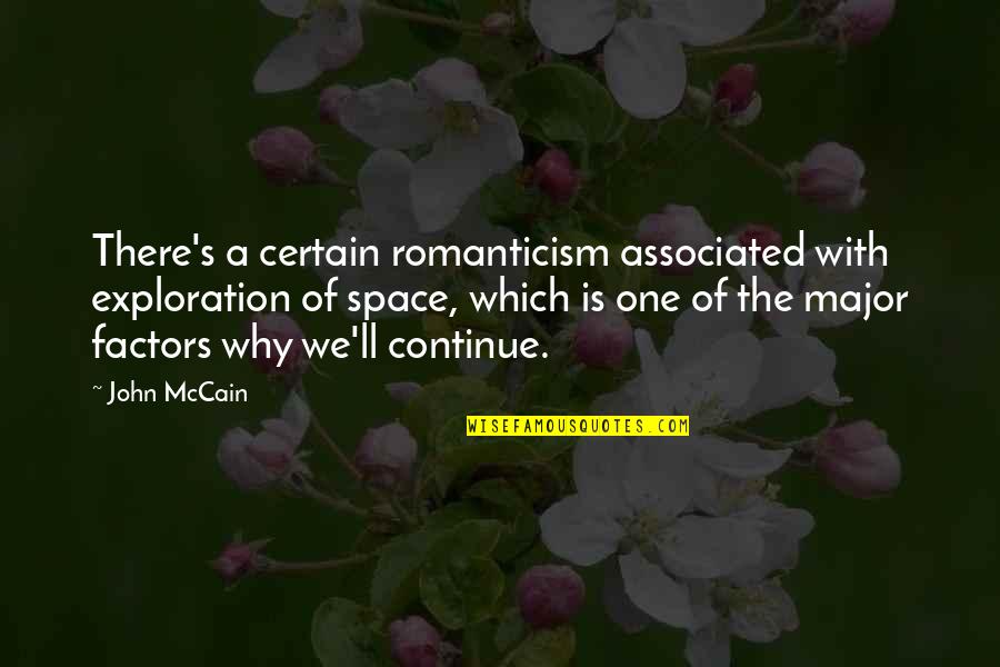 Space Exploration Quotes By John McCain: There's a certain romanticism associated with exploration of