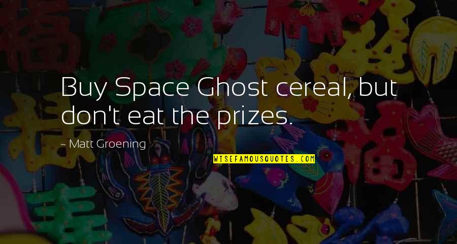 Space Ghost Quotes By Matt Groening: Buy Space Ghost cereal, but don't eat the