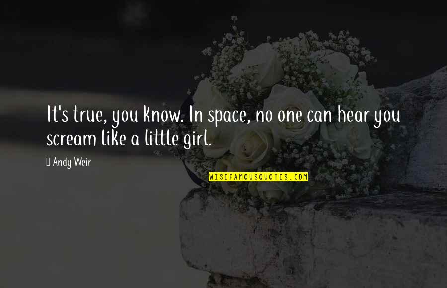 Space Girl Quotes By Andy Weir: It's true, you know. In space, no one