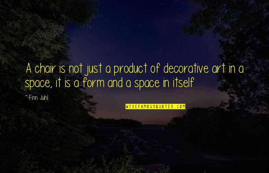 Space In Art Quotes By Finn Juhl: A chair is not just a product of