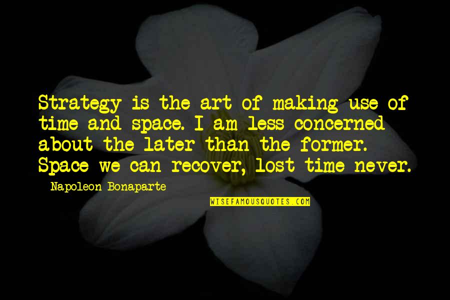 Space In Art Quotes By Napoleon Bonaparte: Strategy is the art of making use of