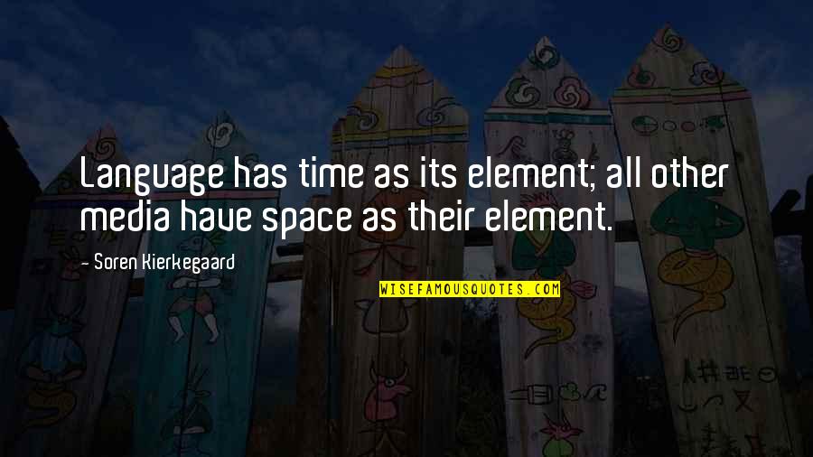 Space In Art Quotes By Soren Kierkegaard: Language has time as its element; all other