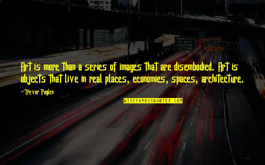 Space In Art Quotes By Trevor Paglen: Art is more than a series of images