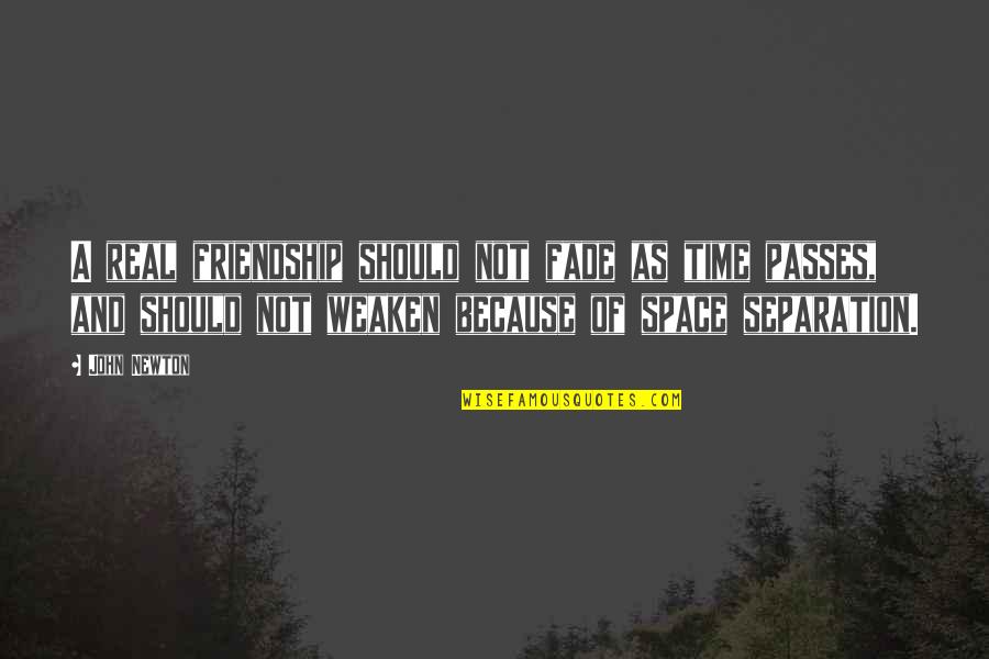 Space In Friendship Quotes By John Newton: A real friendship should not fade as time
