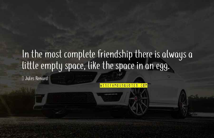 Space In Friendship Quotes By Jules Renard: In the most complete friendship there is always