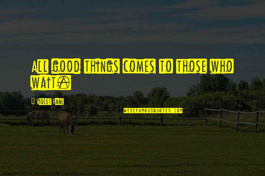 Space In Friendship Quotes By Violet Fane: All good things comes to those who wait.