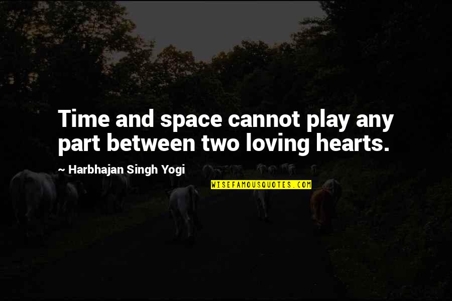 Space In Heart Quotes By Harbhajan Singh Yogi: Time and space cannot play any part between