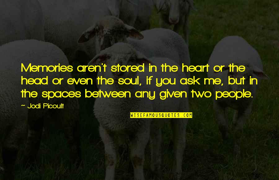 Space In Heart Quotes By Jodi Picoult: Memories aren't stored in the heart or the