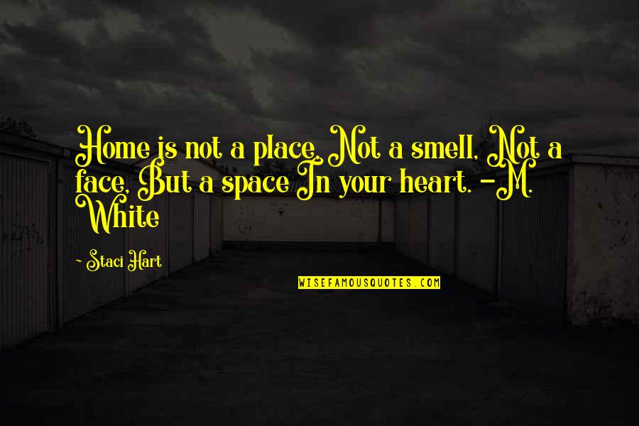 Space In Heart Quotes By Staci Hart: Home is not a place, Not a smell,