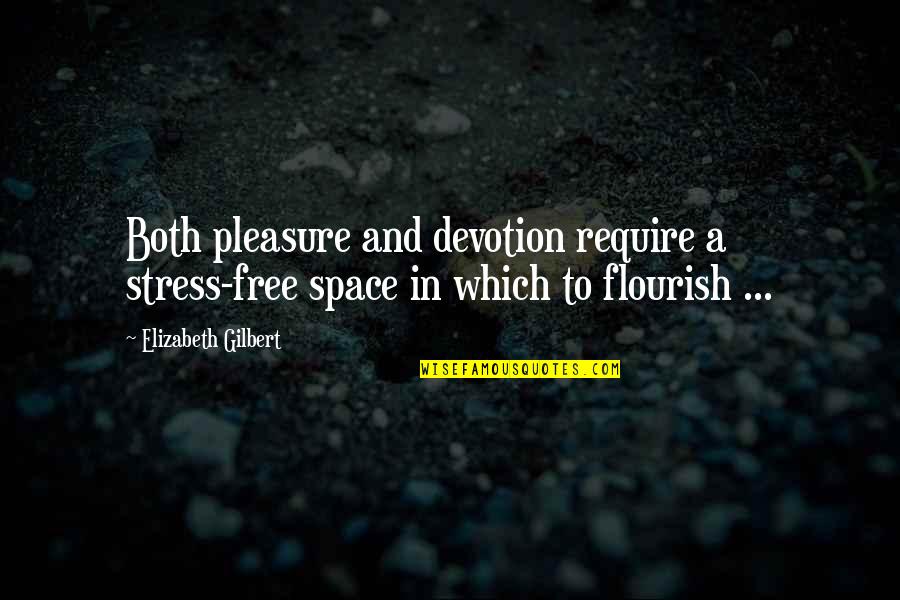 Space In Love Quotes By Elizabeth Gilbert: Both pleasure and devotion require a stress-free space Space In Love Quotes By Elizabeth Gilbert: Both pleasure and devotion require a stress-free space