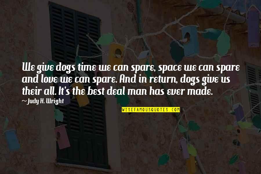 Space In Love Quotes By Judy H. Wright: We give dogs time we can spare, space Space In Love Quotes By Judy H. Wright: We give dogs time we can spare, space