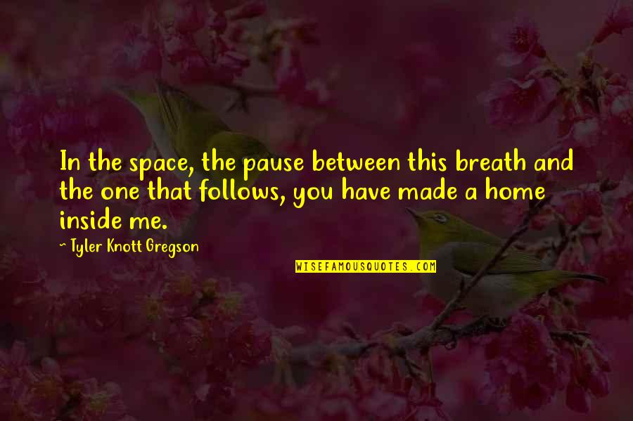 Space In Love Quotes By Tyler Knott Gregson: In the space, the pause between this breath Space In Love Quotes By Tyler Knott Gregson: In the space, the pause between this breath