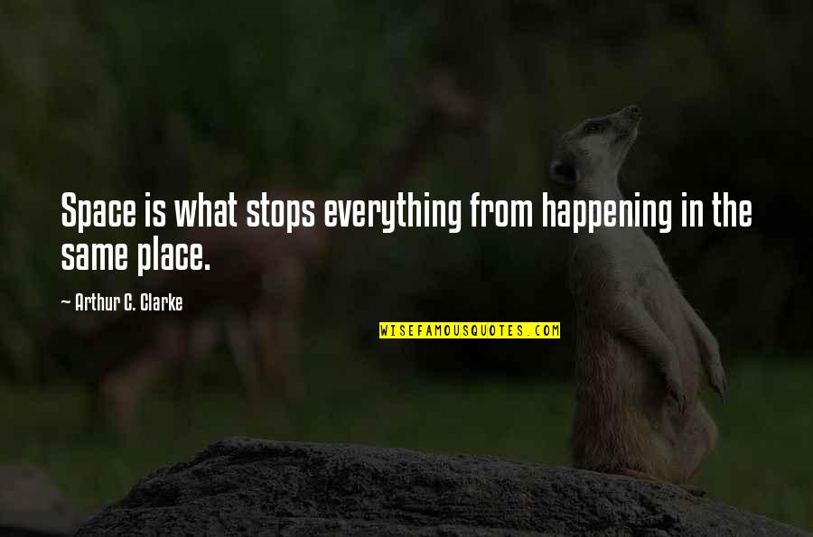 Space Is The Place Quotes By Arthur C. Clarke: Space is what stops everything from happening in