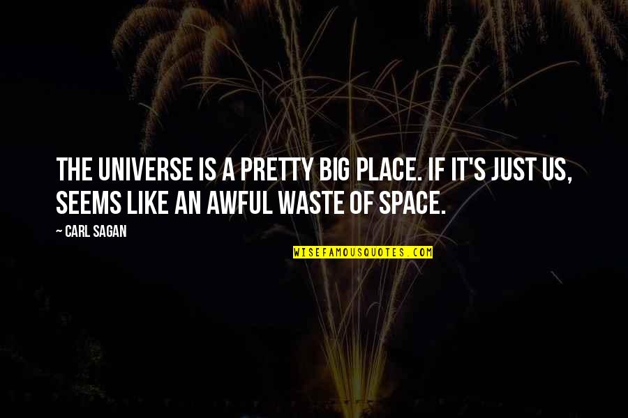 Space Is The Place Quotes By Carl Sagan: The universe is a pretty big place. If